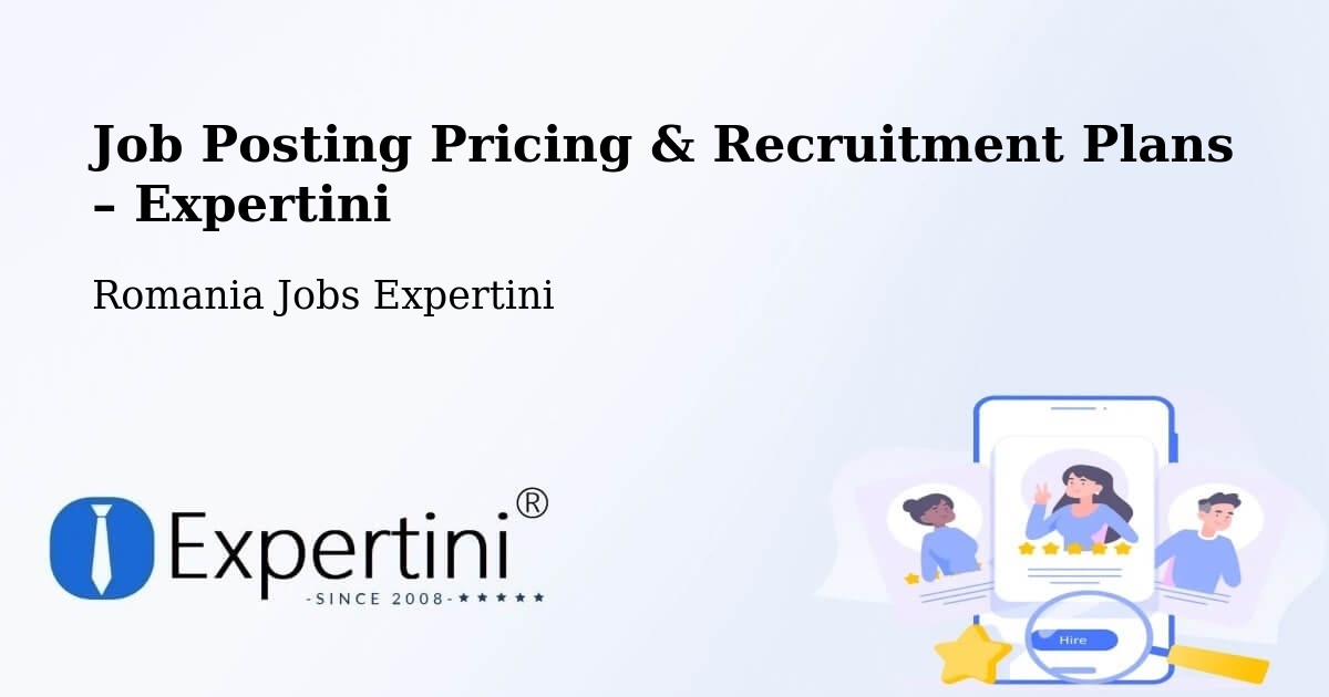Job Posting Pricing & Recruitment Plans – Comuna Vârteşcoiu - Comuna Vârteşcoiu, Romania Jobs Expertini